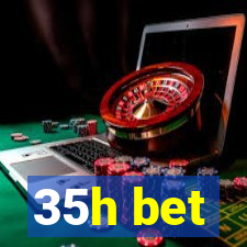 35h bet